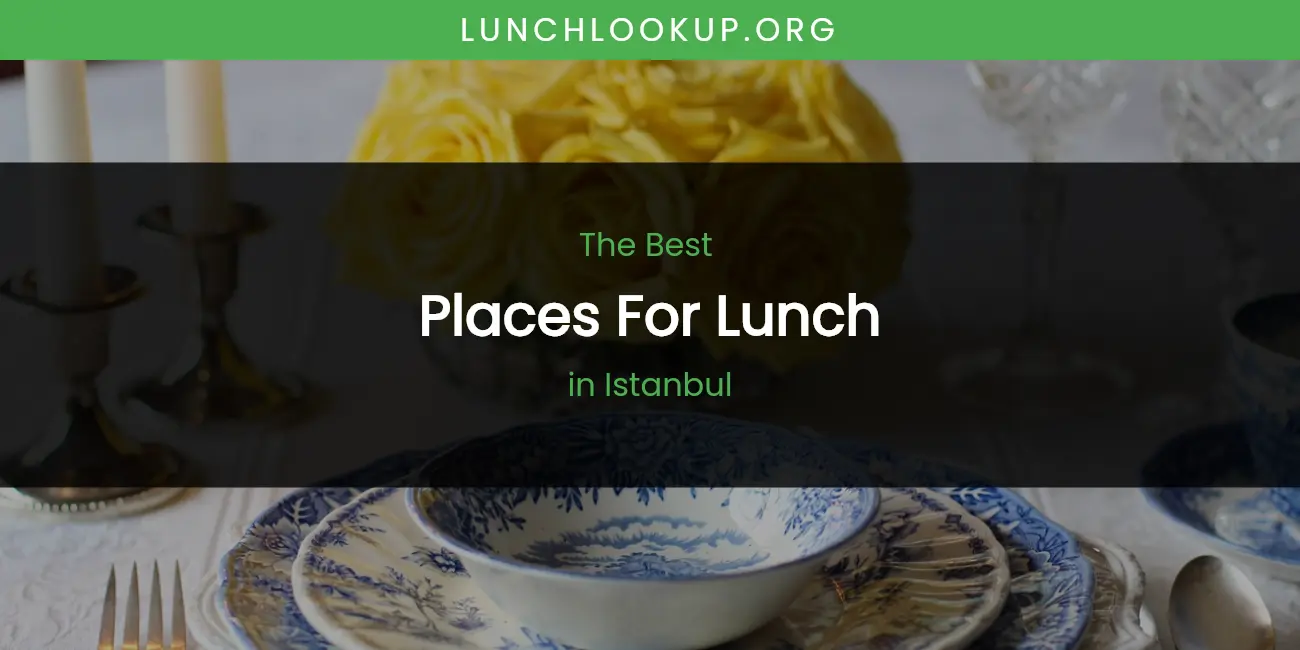 The Absolute Best Places for Lunch in Istanbul featured